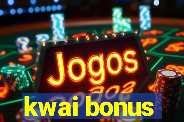 kwai bonus